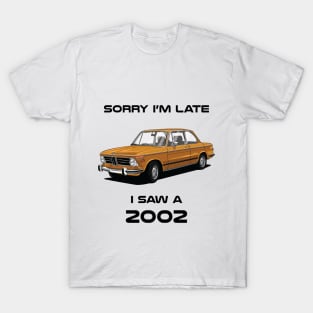 Sorry I'm Late BMW 2002 Classic Car Tshirt T-Shirt